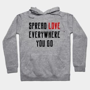 Be Kind and Spread Love Everywhere You Go Hoodie